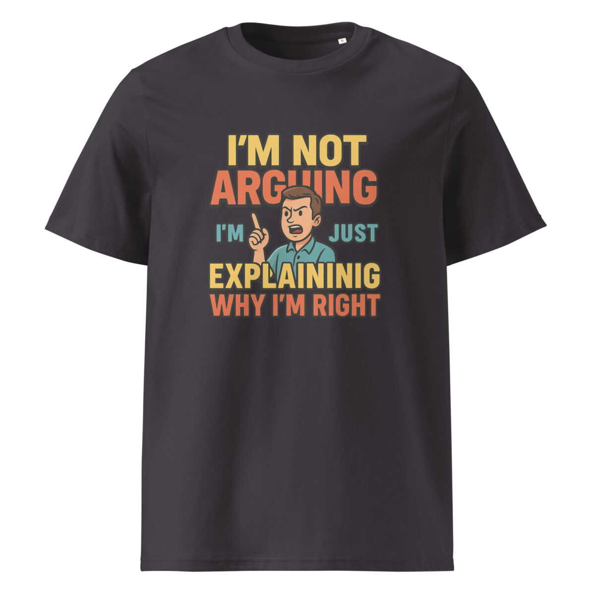 I’m Not Arguing, I’m Just Explaining Why I’m Right organic cotton t-shirt - Image 6