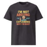I’m Not Arguing, I’m Just Explaining Why I’m Right organic cotton t-shirt - Image 6