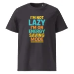 I'm Not Lazy, I’m on Energy Saving Mode organic cotton t-shirt - Image 6