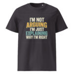 I’m Not Arguing, I’m Just Explaining Why I’m Right organic cotton t-shirt - Image 6