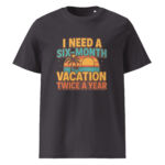 I Need a Six-Month Vacation Twice a Year organic cotton t-shirt - Image 6