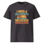I Need a Six-Month Vacation Twice a Year organic cotton t-shirt - Image 6