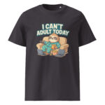 I Can’t Adult Today organic cotton t-shirt