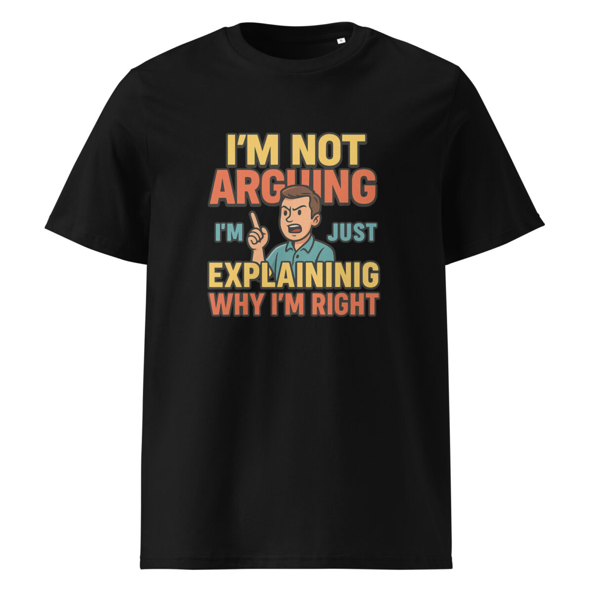 I’m Not Arguing, I’m Just Explaining Why I’m Right organic cotton t-shirt - Image 2