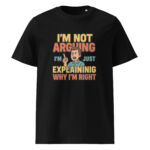 I’m Not Arguing, I’m Just Explaining Why I’m Right organic cotton t-shirt - Image 2