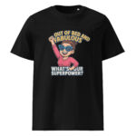 Out of Bed and Fabulous – What’s Your Superpower? organic cotton t-shirt