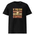 If You Can Read This, Bring Me Coffee organic cotton t-shirt