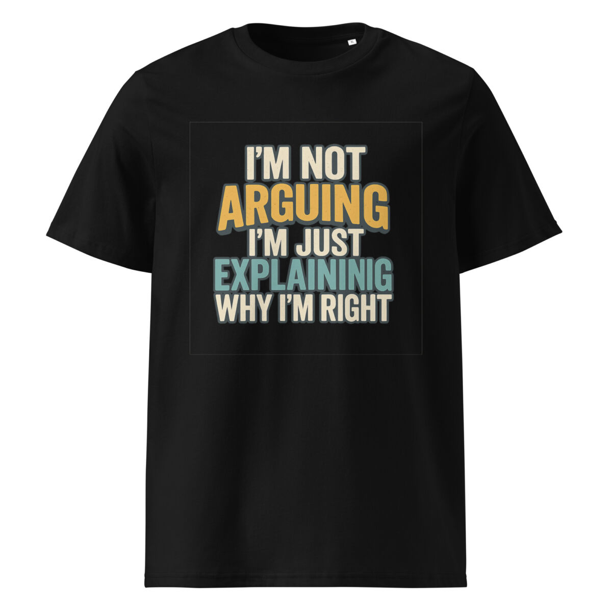 I’m Not Arguing, I’m Just Explaining Why I’m Right organic cotton t-shirt - Image 2