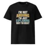 I’m Not Arguing, I’m Just Explaining Why I’m Right organic cotton t-shirt - Image 2