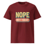 Nope, Not Today organic cotton t-shirt