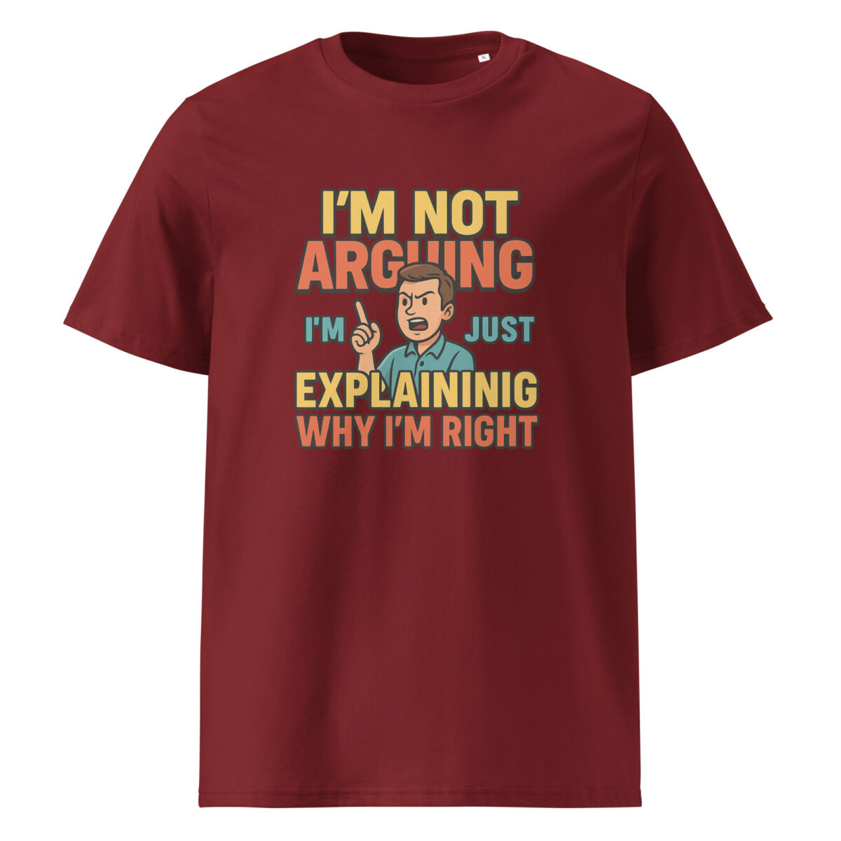I’m Not Arguing, I’m Just Explaining Why I’m Right organic cotton t-shirt - Image 5