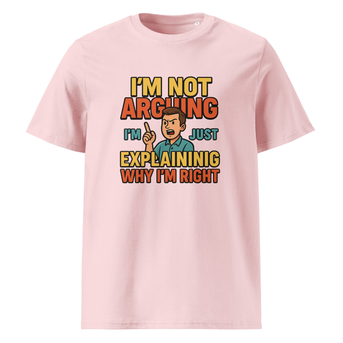 I’m Not Arguing, I’m Just Explaining Why I’m Right organic cotton t-shirt - Image 14