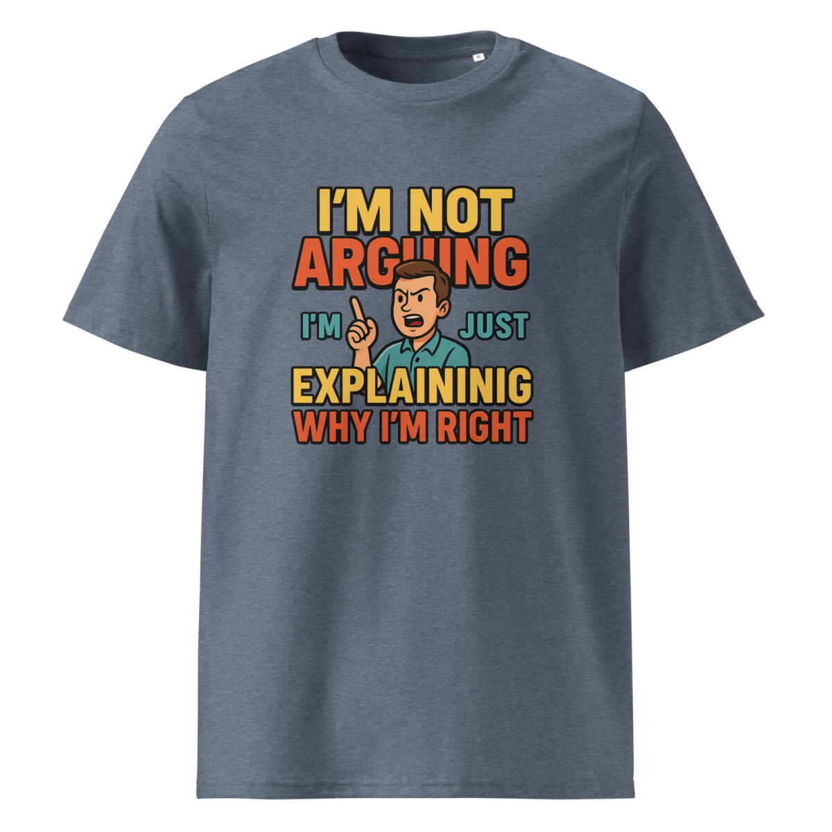 I’m Not Arguing, I’m Just Explaining Why I’m Right organic cotton t-shirt - Image 10