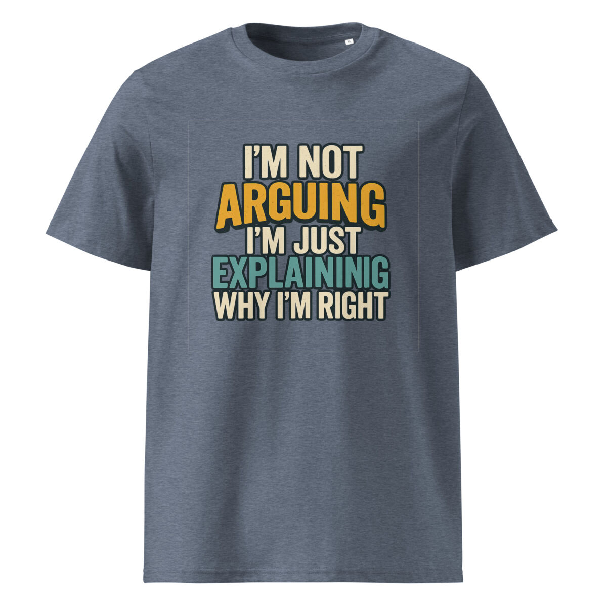 I’m Not Arguing, I’m Just Explaining Why I’m Right organic cotton t-shirt - Image 10