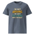 I’m Not Arguing, I’m Just Explaining Why I’m Right organic cotton t-shirt - Image 10
