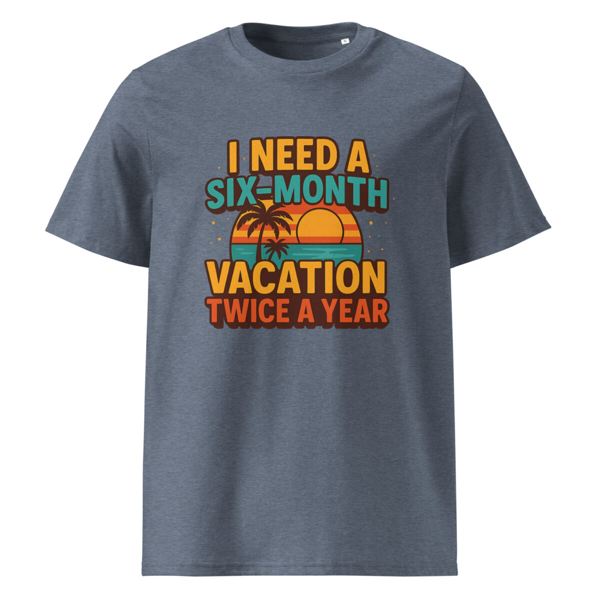 I Need a Six-Month Vacation Twice a Year organic cotton t-shirt - Image 10