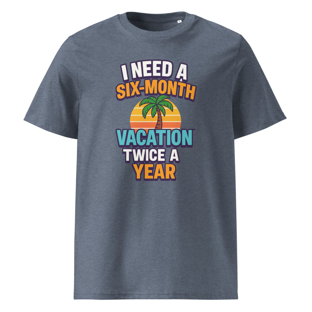 I Need a Six-Month Vacation Twice a Year organic cotton t-shirt - Image 1