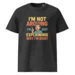 I’m Not Arguing, I’m Just Explaining Why I’m Right organic cotton t-shirt - Image 4