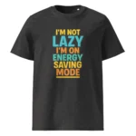 I'm Not Lazy, I’m on Energy Saving Mode organic cotton t-shirt - Image 4