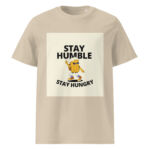 Stay Humble, Stay Hungry organic cotton t-shirt