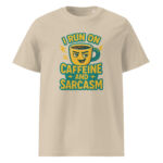 I Run on Caffeine and Sarcasm organic cotton t-shirt