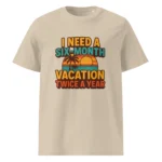 I Need a Six-Month Vacation Twice a Year organic cotton t-shirt - Image 11