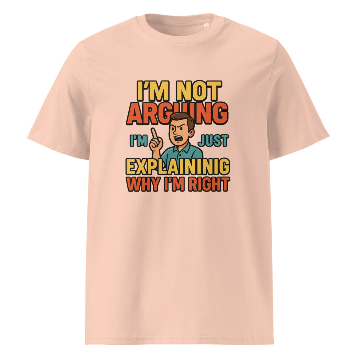 I’m Not Arguing, I’m Just Explaining Why I’m Right organic cotton t-shirt - Image 13