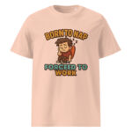 Born to Nap, Forced to Work organic cotton t-shirt