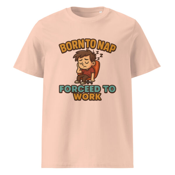 Born to Nap, Forced to Work organic cotton t-shirt