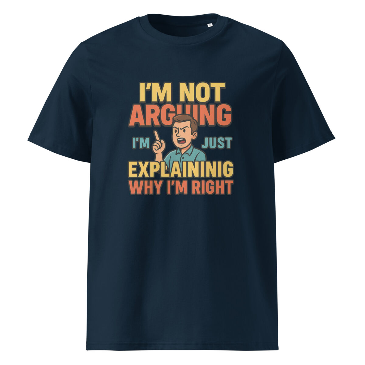I’m Not Arguing, I’m Just Explaining Why I’m Right organic cotton t-shirt - Image 3