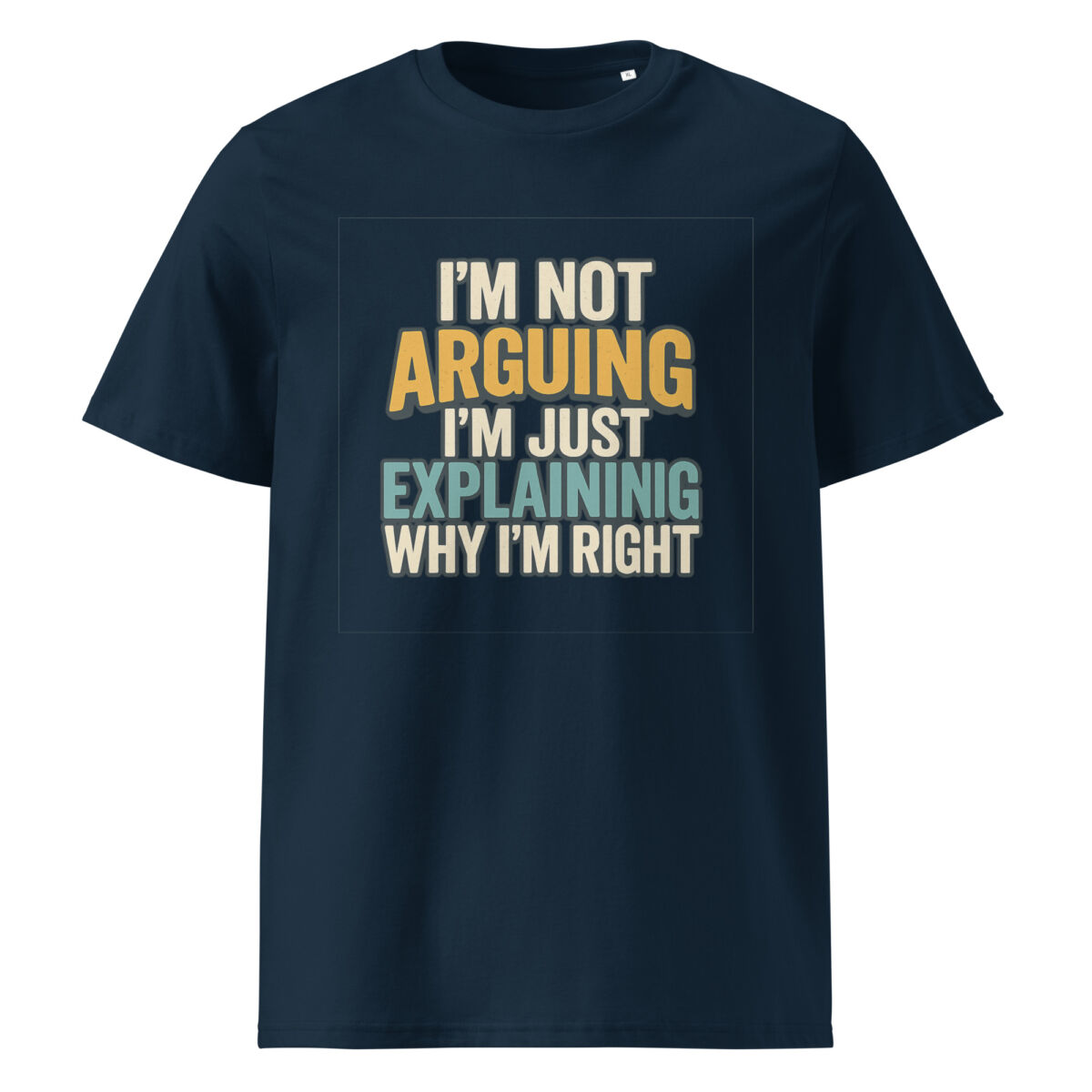 I’m Not Arguing, I’m Just Explaining Why I’m Right organic cotton t-shirt - Image 3