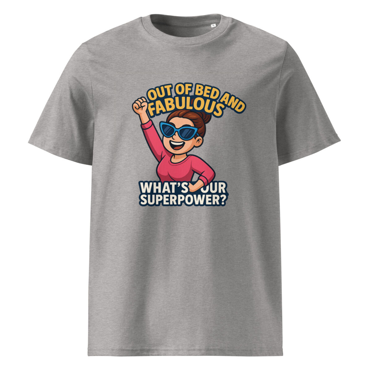 Out of Bed and Fabulous – What’s Your Superpower? organic cotton t-shirt - Image 10