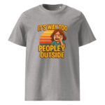It’s Way Too Peopley Outside organic cotton t-shirt - Image 10