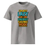I'm Not Lazy, I’m on Energy Saving Mode organic cotton t-shirt - Image 11