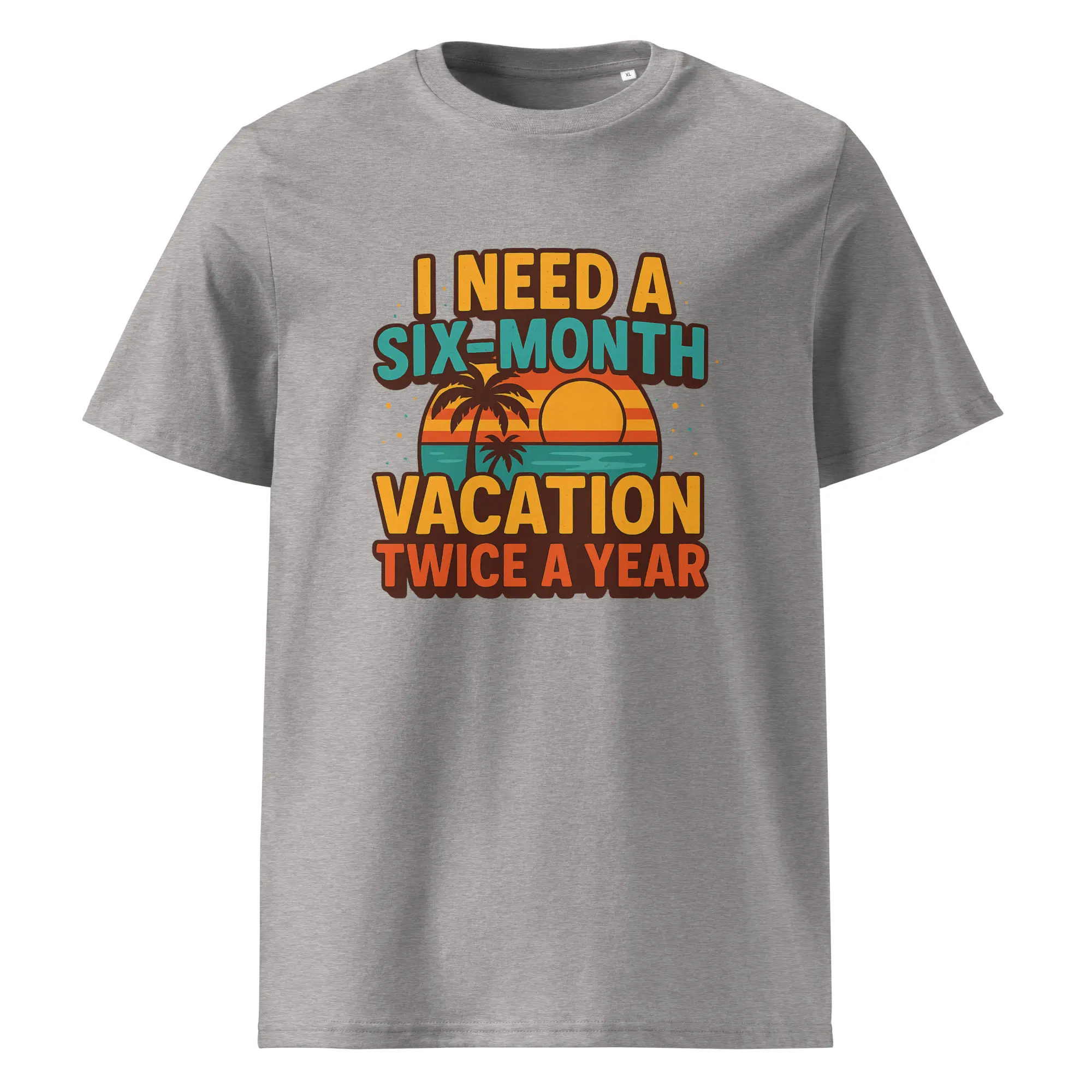 I Need a Six-Month Vacation Twice a Year organic cotton t-shirt - Image 1