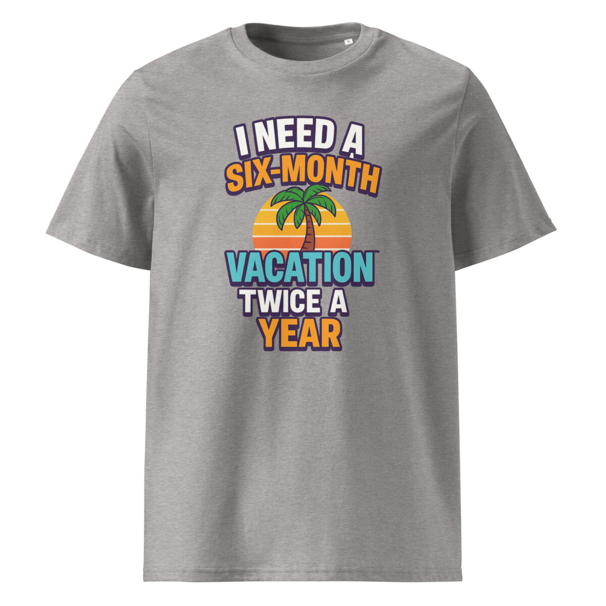 I Need a Six-Month Vacation Twice a Year organic cotton t-shirt - Image 10