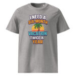 I Need a Six-Month Vacation Twice a Year organic cotton t-shirt - Image 10