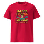 I’m Not Arguing, I’m Just Explaining Why I’m Right organic cotton t-shirt - Image 7