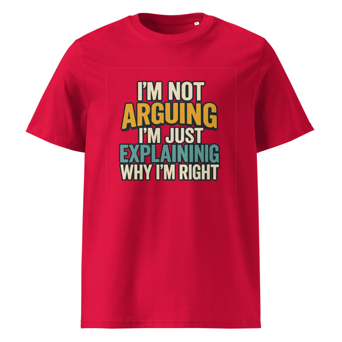 I’m Not Arguing, I’m Just Explaining Why I’m Right organic cotton t-shirt - Image 7