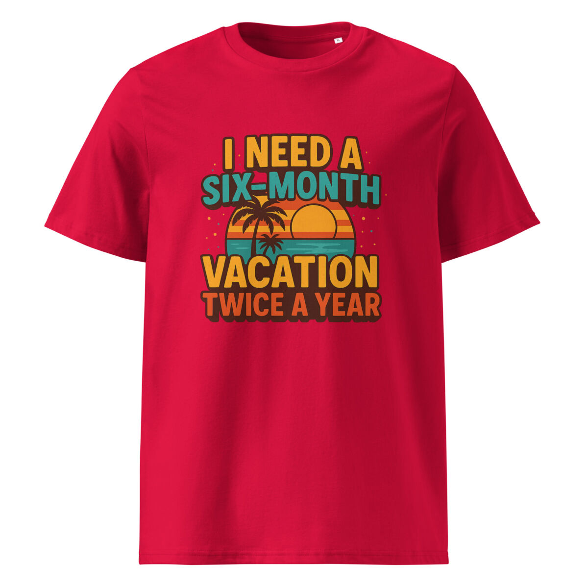 I Need a Six-Month Vacation Twice a Year organic cotton t-shirt - Image 7
