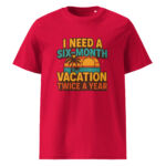I Need a Six-Month Vacation Twice a Year organic cotton t-shirt - Image 7