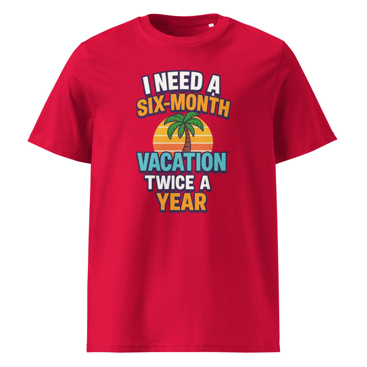 I Need a Six-Month Vacation Twice a Year organic cotton t-shirt - Image 7