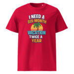 I Need a Six-Month Vacation Twice a Year organic cotton t-shirt - Image 7