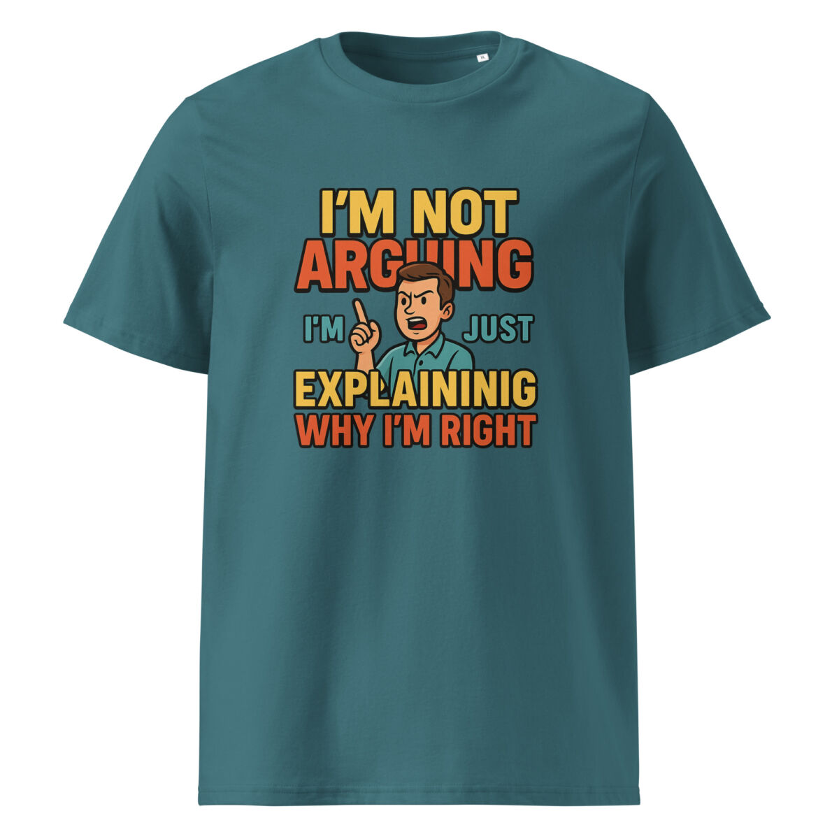 I’m Not Arguing, I’m Just Explaining Why I’m Right organic cotton t-shirt - Image 8