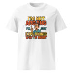 I’m Not Arguing, I’m Just Explaining Why I’m Right organic cotton t-shirt