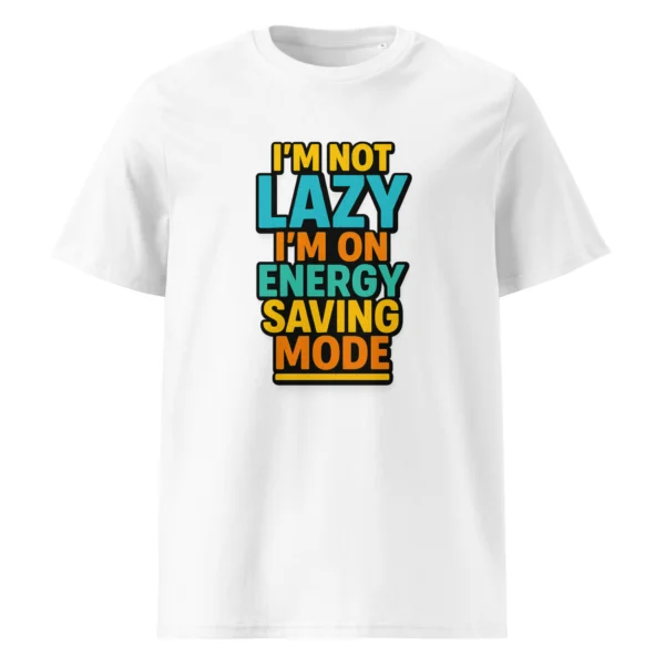 I'm Not Lazy, I’m on Energy Saving Mode organic cotton t-shirt