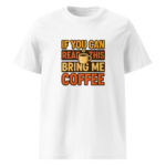 If You Can Read This, Bring Me Coffee organic cotton t-shirt - Image 15