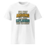 I’m Not Arguing, I’m Just Explaining Why I’m Right organic cotton t-shirt - Image 15