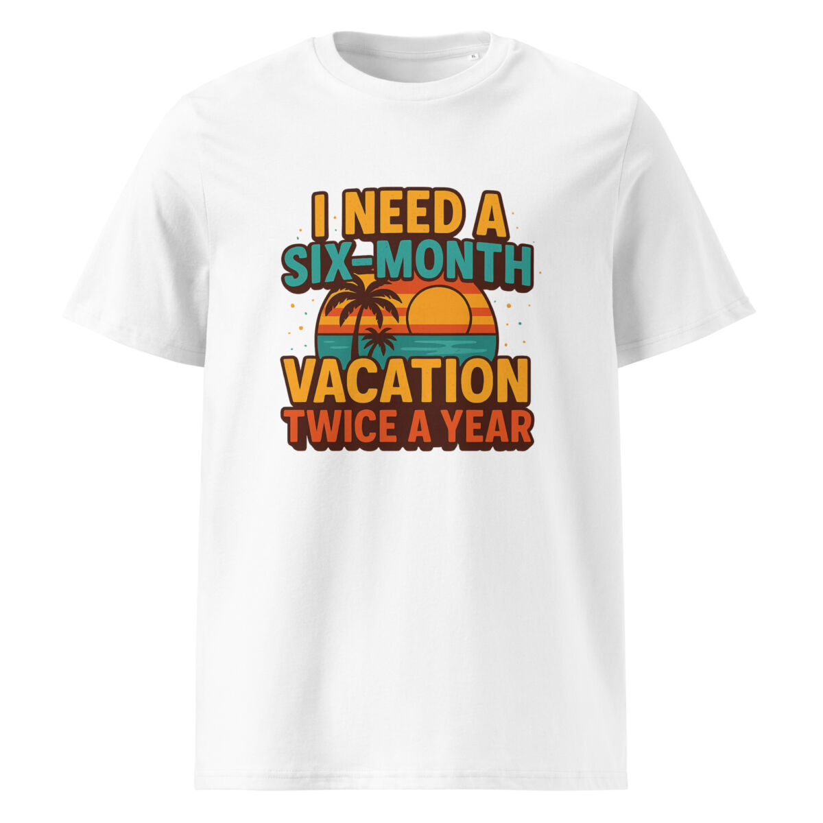 I Need a Six-Month Vacation Twice a Year organic cotton t-shirt - Image 15