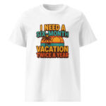 I Need a Six-Month Vacation Twice a Year organic cotton t-shirt - Image 15